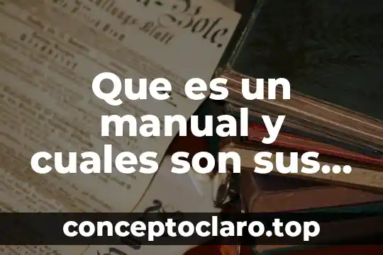 Que es un manual y cuales son sus caracteristicas