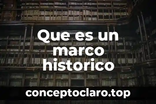 Que es un marco historico