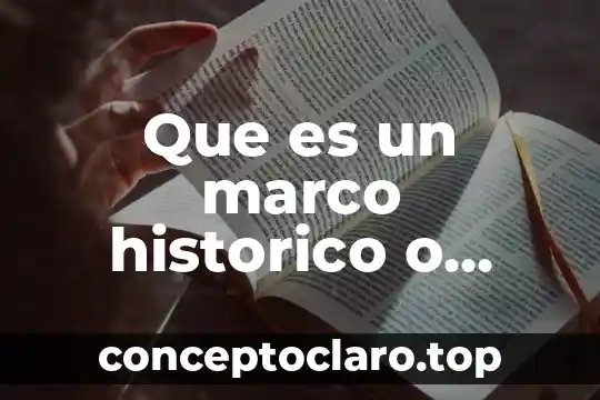 Que es un marco historico o referencial