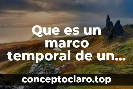 Que es un marco temporal de un proyecto