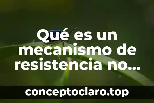 Qué es un mecanismo de resistencia no específico