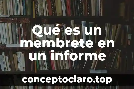 Qué es un membrete en un informe