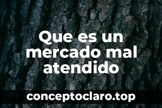 Que es un mercado mal atendido