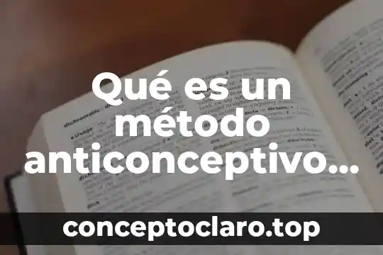 Qué es un método anticonceptivo y cómo se clasifica
