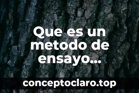 Qué es un ensayo y qué tipos de ensayos existen 3 Que es un metodo de ensayo normalizado