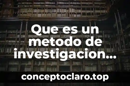 Que es un metodo de investigacion metodologica