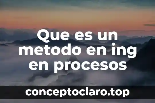 Que es un metodo en ing en procesos