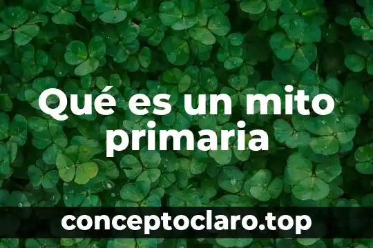 Que es un mito y las caracteristicas 4 Qué es un mito primaria