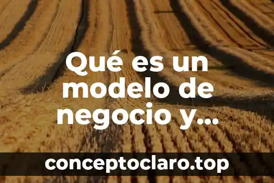 Qué es un modelo de negocio y cómo se hace