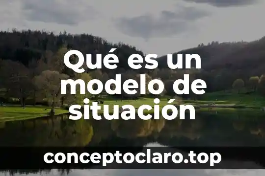 Que es ser constructiva 5 Qué es un modelo de situación