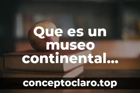 Que es un museo continental concepto