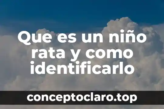 Que es un niño rata y como identificarlo
