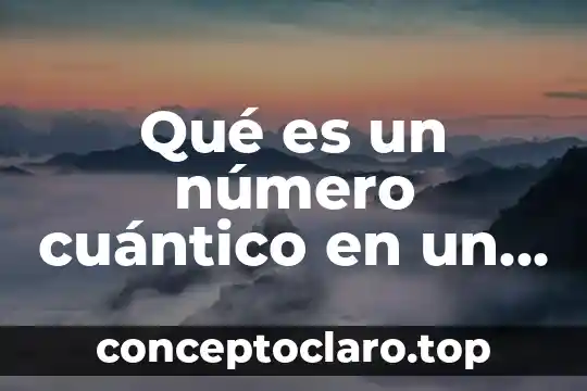 Qué es un número cuántico en un átomo