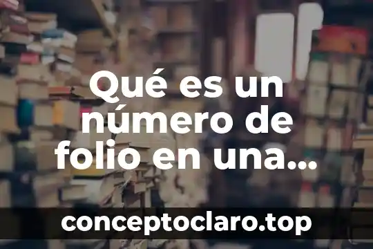 Qué es un número de folio 3 Qué es un número de folio en una escuela