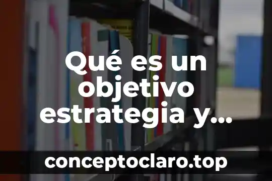 Que es la estrategia del oceano azul resumen 5 Qué es un objetivo estrategia y táctica