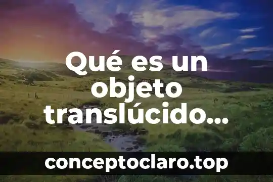 Qué es un objeto translúcido ejemplos