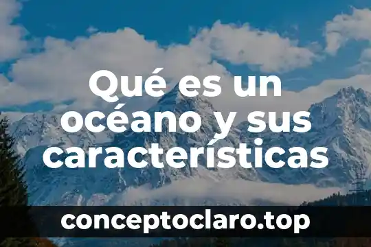 Qué es un océano y sus características