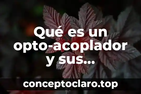 Qué es un opto-acoplador y sus diferentes tipos