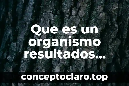 Qué es un organismo no sectorizado 3 Que es un organismo resultados integrales