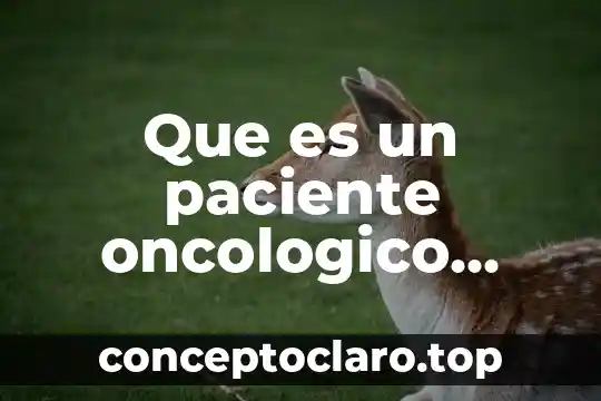 Que es un paciente oncologico definicion