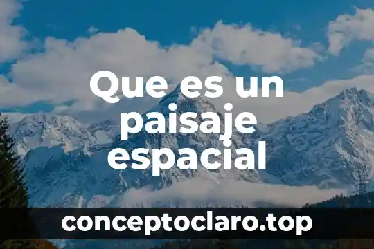 Que es un paisaje espacial