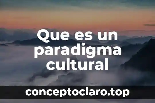 Que es un paradigma en la educacion 5 Que es un paradigma cultural