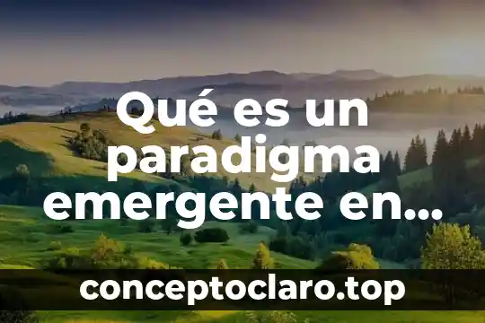 Qué es un paradigma emergente en historia