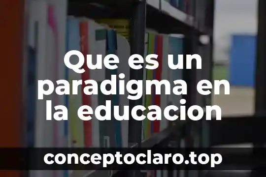 Que es un paradigma en la educacion