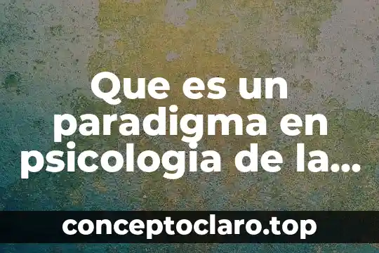 Que es un paradigma en psicologia de la educacion