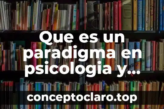 Que es un paradigma en psicologia y filosofia