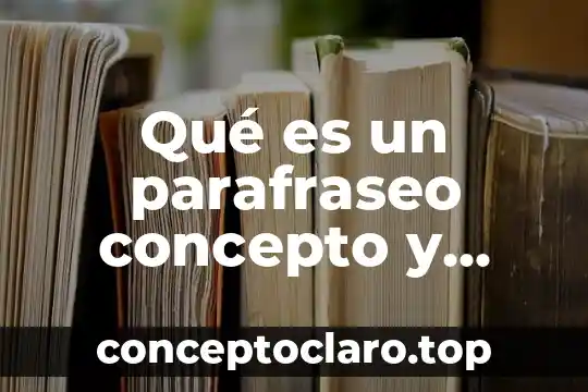 Qué es un parafraseo concepto y características