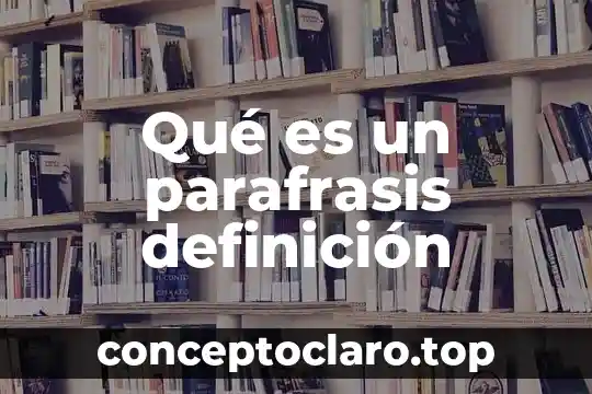 Que es una parafrasis y sus tipos 3 Qué es un parafrasis definición