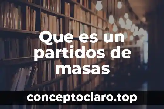 Que es un partidos de masas