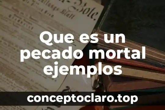 Que es un pecado mortal ejemplos