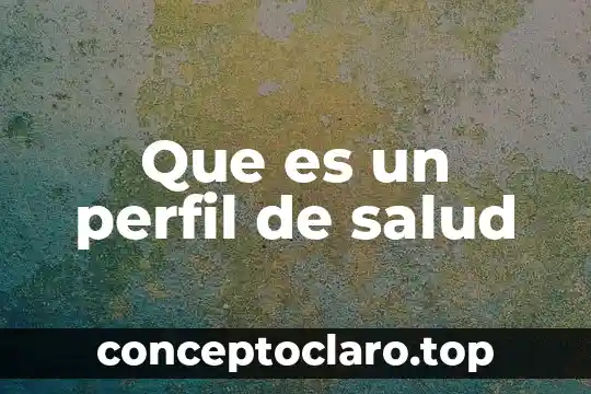 Que es perfil alro en una persona 3 Que es un perfil de salud