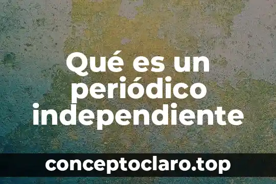 Qué es un periódico independiente