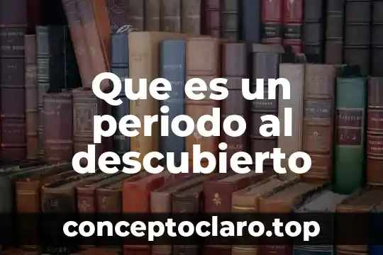 Que es un periodo al descubierto