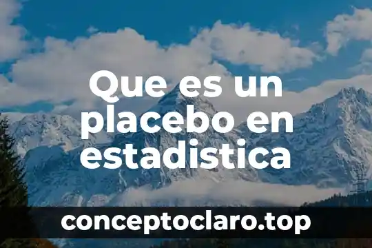 Que es placebo en psicologia 3 Que es un placebo en estadistica
