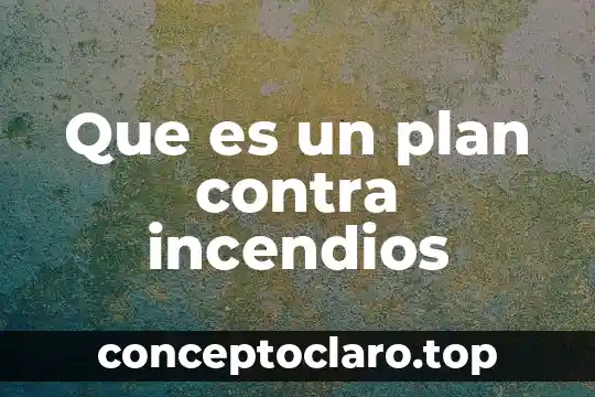 Que es un sistema anti incendios 5 Que es un plan contra incendios