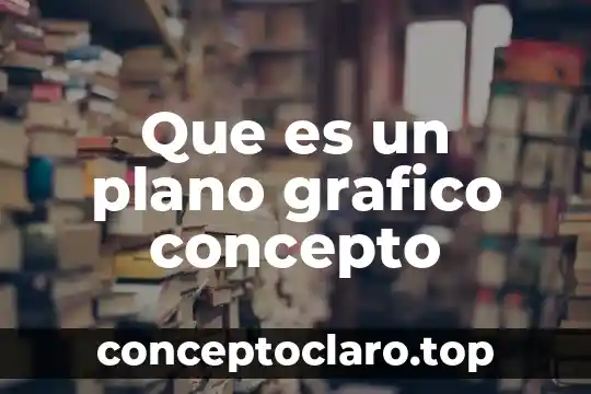 Que es un plano grafico concepto