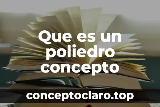 Que es un poliedro concepto
