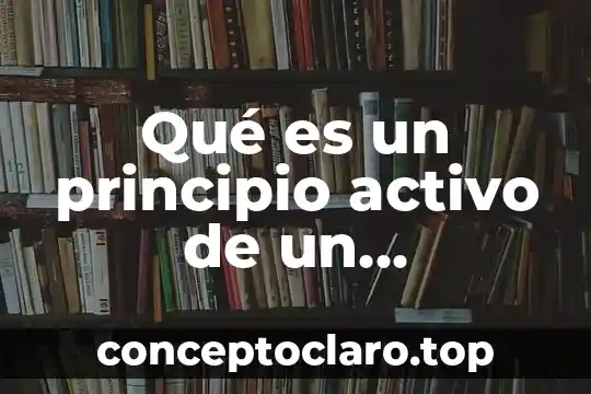 Qué es un principio activo de un medicamento