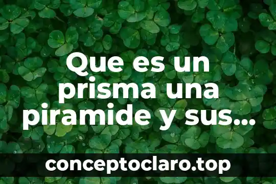 Que es un prisma una piramide y sus caracteristicas