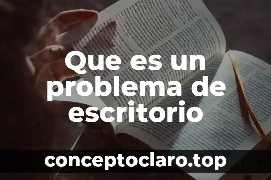 Que es un problema y tipos 6 Que es un problema de escritorio