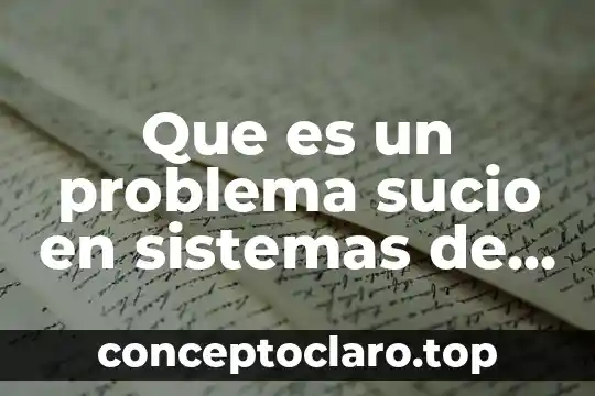 Que es un problema y tipos 4 Que es un problema sucio en sistemas de la ingenieria