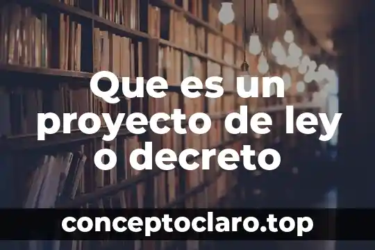 Que es un decreto de mexico 6 Que es un proyecto de ley o decreto
