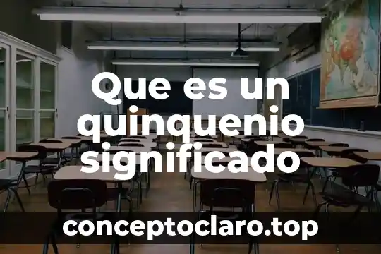 Que es un quinquenio significado