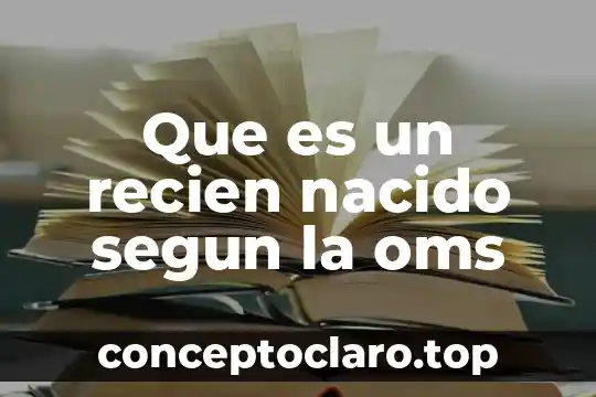 Por qué es importante la OMS en nuestro país 4 Que es un recien nacido segun la oms