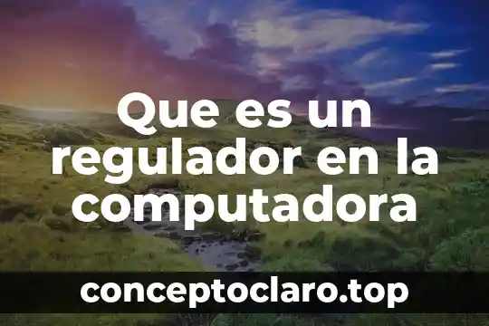 Que es ser anecdótico 7 Que es un regulador en la computadora