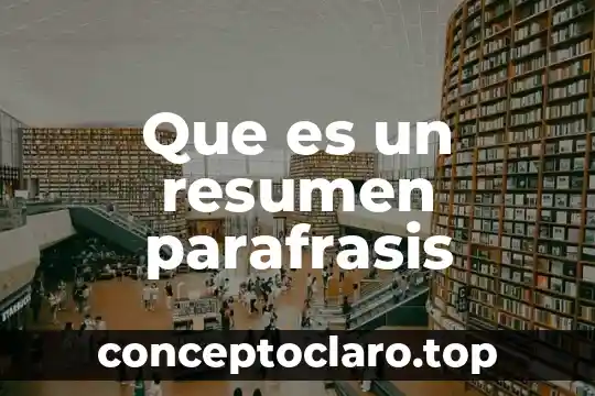 Que es una parafrasis y sus tipos 7 Que es un resumen parafrasis